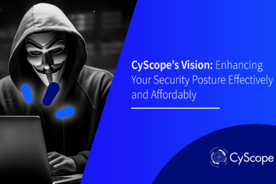 CyScope’s Vision Enhancing Your Security Posture Effectively and Affordably