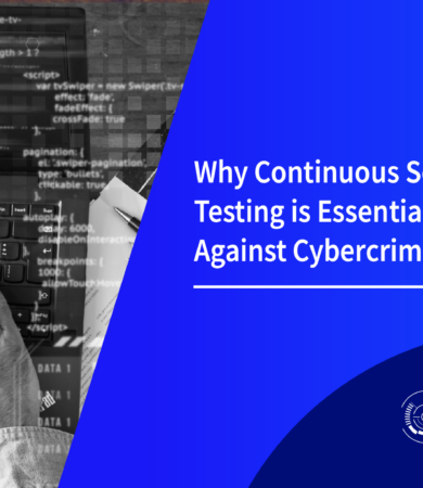 Why Continuous Security Testing is Essential in the Fight Against Cybercrime