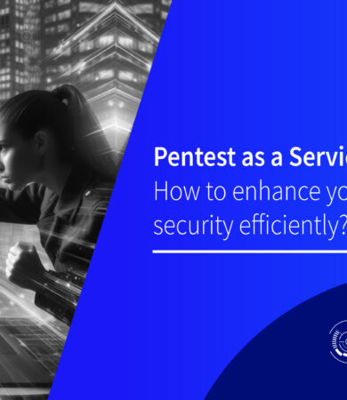 Pentest as a Service: How to enhance your company's security efficiently?